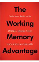 The Working Memory Advantage: Train Your Brain to Function Stronger, Smarter, Faster