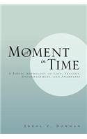 A Moment in Time: A Poetic Anthology of Love, Tragedy, Encouragement, and Awareness: A Poetic Anthology of Love, Tragedy, Encouragement,(English)