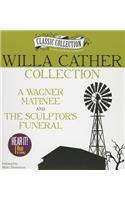 Willa Cather Collection: A Wagner Matinee, the Sculptor's Funeral