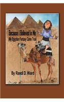 Because I Believed in Me (My Egyptian Fantasy Came True)