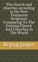 The church and churches according to the New Testament Scriptures Comparing To The Existing Church And Churches In The World: (English)