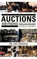 Auctions, and Finding Silver, Gold and Gems and How to Sell Them: (English)