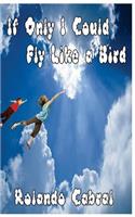 If Only I Could Fly Like A Bird: (English)
