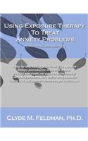 Using Exposure Therapy to Treat Anxiety Problems