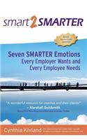 Smart2Smarter: Seven Smarter Emotions Every Employer Wants and Every Employee Needs