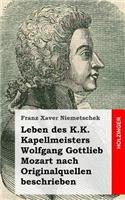 Leben des K.K. Kapellmeisters Wolfgang Gottlieb Mozart nach Originalquellen besc