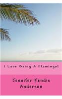 I Love Being A Flamingo!: (English)