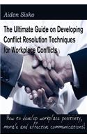 Ultimate Guide on Developing Conflict Resolution Techniques for Workplace Conflicts