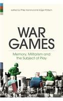 War Games Memory, Militarism and the Subject of Play