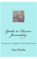 Guide to Divine Journaling: Intuitive Angelic Writing Tool