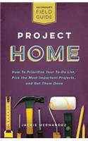 Project Home: How to Prioritize Your To-Do List, Pick the Most Important Projects, and Get Them Done