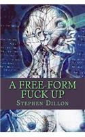 A Free-Form Fuck Up