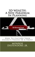 3D Wealth: A New Paradigm In Planning: How To Capture Your Client's Values In A Trust