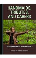 Handmaids, Tributes, and Carers