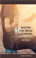 Waiting for Prince Charming in the Real World: (English)