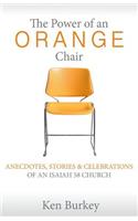 Power of an Orange Chair: Anecdotes, Stories & Celebrations of an Isaiah 58 Church