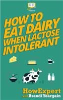 How to Eat Dairy When Lactose Intolerant