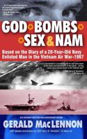 God, Bombs, Sex & Nam: Based on the Diary of a 20-Year-Old Navy Enlisted Man in the Vietnam Air War - 1967