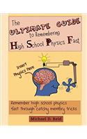 The Ultimate Guide to Remembering High School Physics Fast: Remember High School Physics Fast Through Catchy Memory Tricks