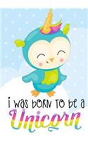 Unicorn Notebook I Was Born To Be a Unicorn