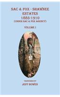 Sac & Fox - Shawnee Estates 1885-1910 (Under Sac & Fox Agency), Volume I: (I Sac & Fox - Shawnee Estates)