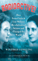 Radioactive!: How Irene Curie &amp; Lise Meitner Revolutionized Science and Changed the World