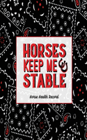 Horses Keep Me Stable, Horse Health Record: Care & Information Book, Riding & Training Activities Log, Daily Feeding Journal, Competition Records