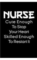 Nurse Cute Enough To Stop Your Heart Skilled Enough To Restart It notebook gift