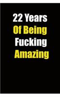 22 Years Of Being Fucking Amazing: 6x9 Lined Notebook, Gift For a Friend or a Colleague (Gift For Someone You Love), Birthday Gift