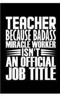 Teacher Because Badass Miracle Worker Isn't An Official Job Title