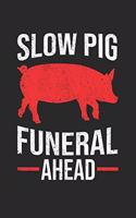 Slow Pig Funeral Ahead