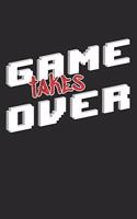 Notizbuch - Game Takes Over: 120 Seiten - liniert - 6 x 9 Zoll (15,24 x 22,86 cm)