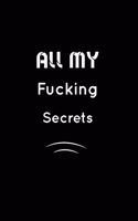 All my fucking Secrets: Inspirational Notebook, Motivational Quote Notebook, Funny Anniversary, Bridesmaids, Best Friends, Best Gift, Notebook: 110 Pages, Blank, 6 x 9 - Aw