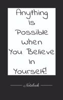 Anything Is Possible When You Believe In Yourself!