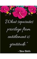 What separates privilege from entitlement is gratitude.
