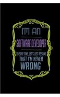 I'm a software developer. To save time, Let's just assume that I'm never wrong