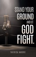 Stand Your Ground and let God Fight.