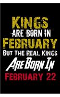 Kings Are Born In February Real Kings Are Born In February 22 Notebook Birthday Funny Gift