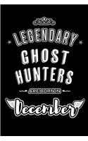 Legendary Ghost Hunters are born in December: Blank Lined profession Journal Notebooks Diary as Appreciation, Birthday, Welcome, Farewell, Thank You, Christmas, Graduation gifts. for workers & f