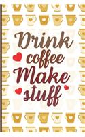 Drink Coffee Make Stuff