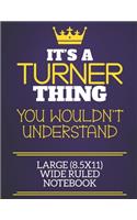 It's A Turner Thing You Wouldn't Understand Large (8.5x11) Wide Ruled Notebook