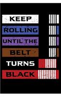 Keep Rolling Until The Belt Turns Black