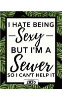 I Hate Being Sexy But I'm A Sewer: 2020 Planner For Sewers, 1-Year Daily, Weekly And Monthly Organizer With Calendar Unique Gift For Sewing Lovers (8" x 10")