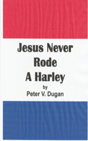 Jesus Never Rode A Harley