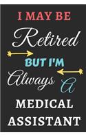 I May Be Retired But I'm Always A Medical Assistant: lined notebook, funny retired Medical Assistant gift