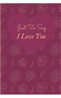 Just to Say I Love You