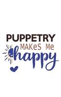 Puppetry Makes Me Happy Puppetry Lovers Puppetry OBSESSION Notebook A beautiful