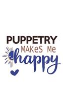 Puppetry Makes Me Happy Puppetry Lovers Puppetry OBSESSION Notebook A beautiful