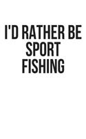 I'd Rather Be Sport Fishing: Lined Journal Notebook, Diary or Planner Paperback Size 6x9 Inches