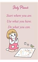 Study Planner: Start Where You Are Use What You Have, Do What You Can